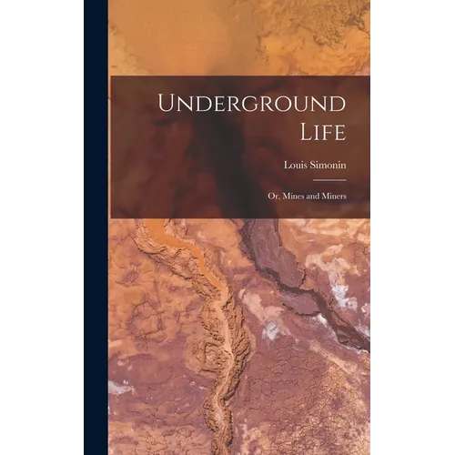 Underground Life: Or, Mines and Miners - Hardcover