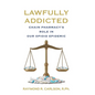 Lawfully Addicted: Chain Pharmacy's Role In Our Opioid Epidemic - Hardcover