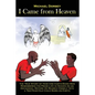 I Came from Heaven: The True Story of How One Earth-Born Man Remembered His Prior Life in Heaven As an Archangel Before He Beamed Himself - Paperback