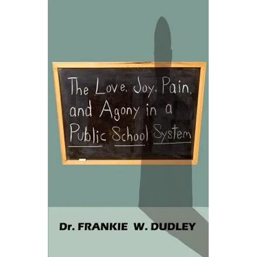 The Love, Joy, Pain, and Agony in a Public School System - Paperback