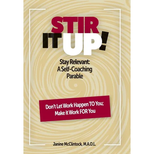 Stir It Up!: Stay Relevant: A Self-Coaching Parable - Hardcover