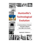 Huntsville's Technological Evolution: A Technical History of Greater Huntsville, Alabama from 1800 to the Present - Hardcover