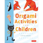 Origami Activities for Children: Make Simple Origami-For-Kids Projects with This Easy Origami Book: Origami Book with 20 Fun Projects - Paperback