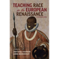 Teaching Race in the European Renaissance: A Classroom Guide: A Classroom Guide - Paperback