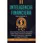 Inteligencia Financiera: Una Guía Para Personas Normales Sobre Cómo Construir Verdadera Libertad Financiera Y Aprender El Juego Del Dinero Volumen 2 - Hardcover