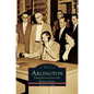 Arlington: Twentieth-Century Reflections - Hardcover