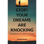 Stop! Your Dreams Are Knocking: Be Inspired to Live According to Your Purpose - Paperback