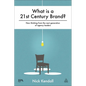 What Is a 21st Century Brand?: New Thinking from the Next Generation of Agency Leaders - Hardcover