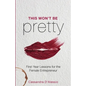 This Won't Be Pretty: First-Year Lessons for the Female Entrepreneur - Paperback