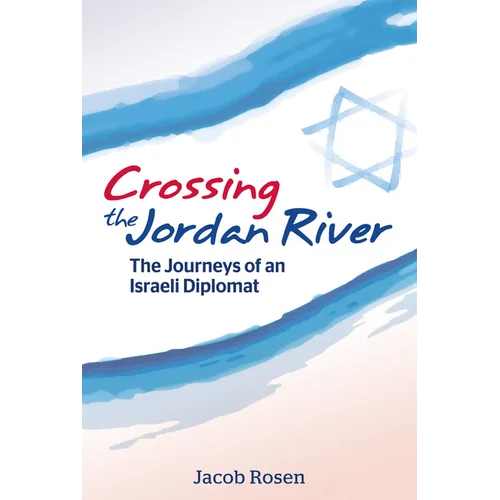 Crossing the Jordan River: The Journeys of an Israeli Diplomat - Paperback
