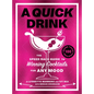A Quick Drink: The Speed Rack Guide to Winning Cocktails for Any Mood - Hardcover
