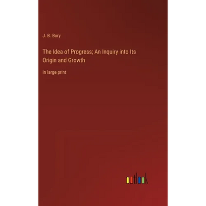 The Idea of Progress; An Inquiry into Its Origin and Growth: in large print - Hardcover