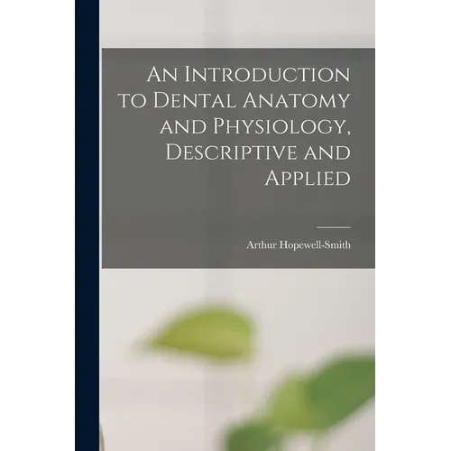 An Introduction to Dental Anatomy and Physiology, Descriptive and Applied - Paperback