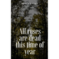 All roses are dead this time of year - Paperback