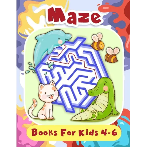 Maze Books For Kids 4-6: Fun First Mazes for Kids 4-6, 6-8 Year Olds - Paperback