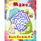 Maze Books For Kids 4-6: Fun First Mazes for Kids 4-6, 6-8 Year Olds - Paperback