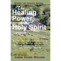 The Healing Power of the Holy Spirit: The Healing Shepherd's Manual of Ways to Receive and Share Physical, Emotional, Relational, and Spiritual Healin - Paperback