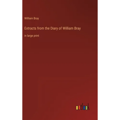 Extracts from the Diary of William Bray: in large print - Hardcover