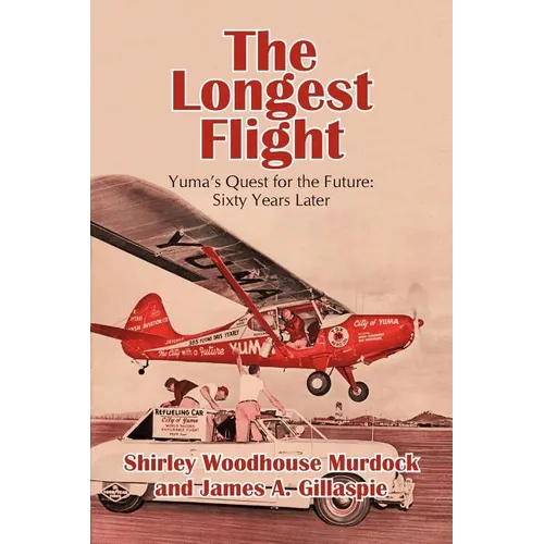 The Longest Flight: Yuma's Quest for the Future: Sixty Years Later - Paperback