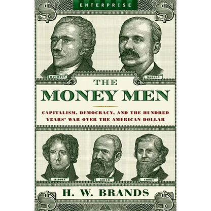 Money Men: Capitalism, Democracy, and the Hundred Years' War Over the American Dollar - Paperback