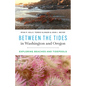 Between the Tides in Washington and Oregon: Exploring Beaches and Tidepools - Paperback