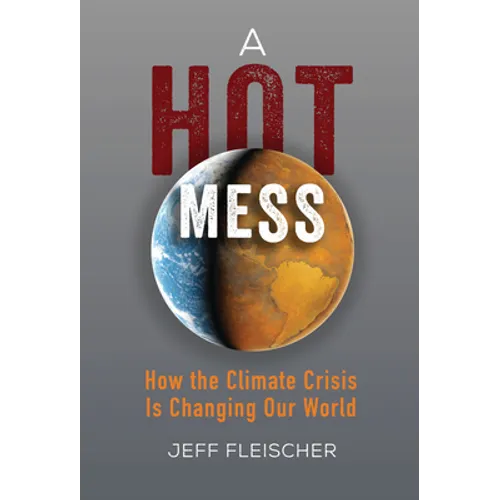 A Hot Mess: How the Climate Crisis Is Changing Our World - Library Binding
