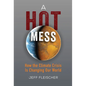 A Hot Mess: How the Climate Crisis Is Changing Our World - Library Binding