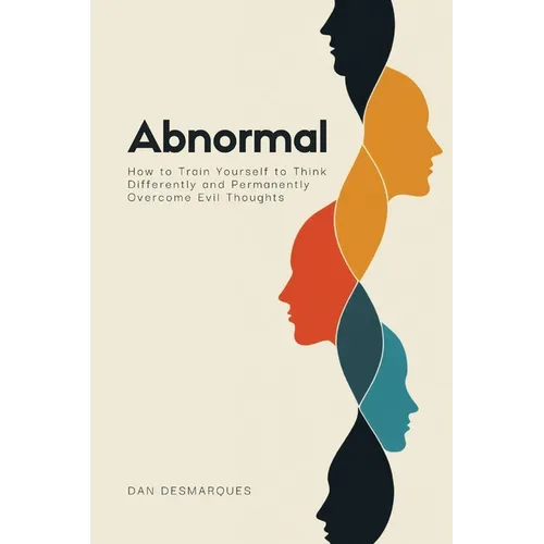 Abnormal: How to Train Yourself to Think Differently and Permanently Overcome Evil Thoughts - Paperback