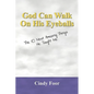God Can Walk on His Eyeballs: The 10 Most Amazing Things He Taught Me - Paperback