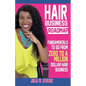 Hair Business Roadmap: Fundamentals To Go From Zero To A Million Dollar Hair Business - Paperback