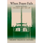 When Prayer Fails: Faith Healing, Children, and the Law - Hardcover