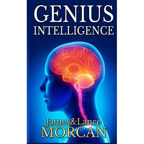 Genius Intelligence: Secret Techniques and Technologies to Increase IQ - Paperback