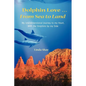Dolphin Love ... From Sea to Land: My Interdimensional Journey to My Heart-A True Story of Dolphin Consciousness, Dolphin Energy Healing, and Joy - Paperback