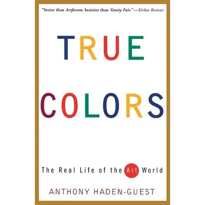 True Colors: The Real Life of the Art World - Paperback