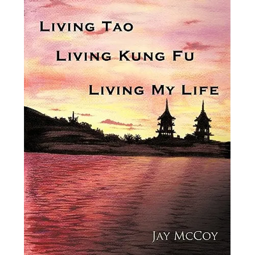 Living Tao, Living Kung Fu, Living My Life - Paperback