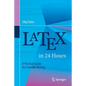 Latex in 24 Hours: A Practical Guide for Scientific Writing - Paperback
