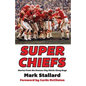 Super Chiefs: Stories from the Kansas City Chiefs Glory Days - Paperback