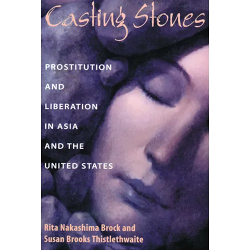Casting Stones: Prostitution and Liberation in Asia and the United States - Paperback