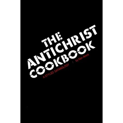 The Antichrist Cookbook: A Styled Satanology - Paperback