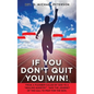 If You Don't Quit You Win! - Paperback