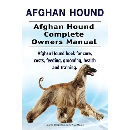 Afghan Hound. Afghan Hound Complete Owners Manual. Afghan Hound book for care, costs, feeding, grooming, health and training. - Paperback