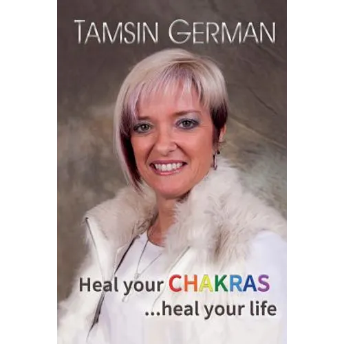 Heal your chakras ...heal your life: An easy to follow self help guide to health and happiness - Paperback