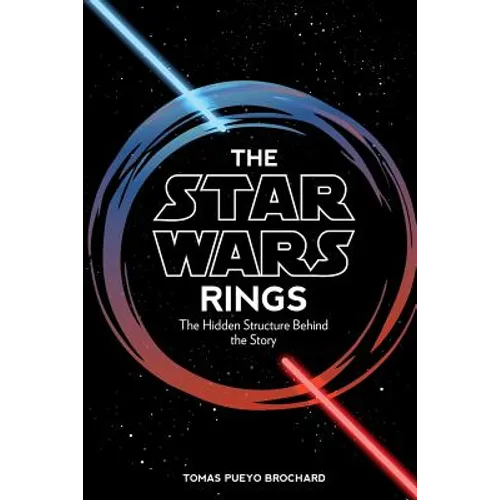 The Star Wars Rings: The Hidden Structure Behind the Star Wars Story - Paperback