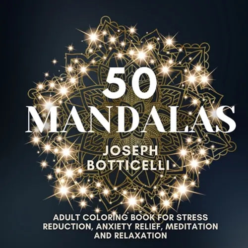 50 Mandalas: Adult Coloring Book for Stress Reduction, Anxiety Relief, Meditation and Relaxation - Paperback