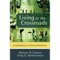 Living at the Crossroads: An Introduction to Christian Worldview - Paperback