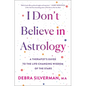 I Don't Believe in Astrology: A Therapist's Guide to the Life-Changing Wisdom of the Stars - Hardcover