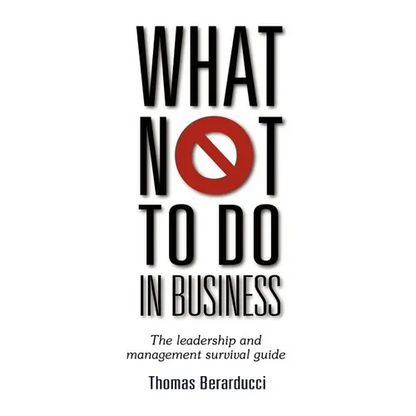 What Not to Do in Business - The Leadership and Management Survival Guide - Paperback