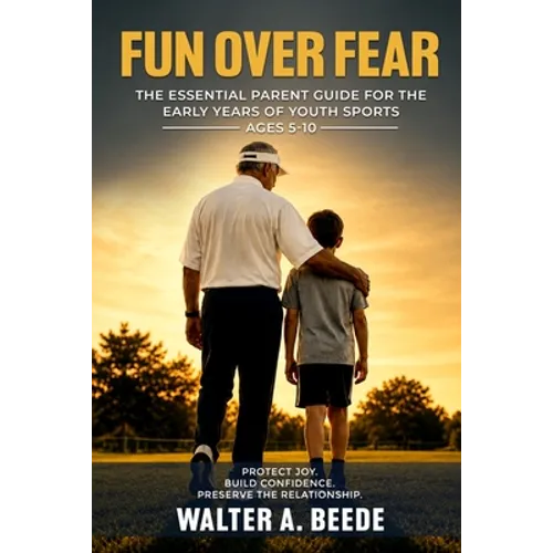 Fun over Fear: Myths and Realites of Youth Baseball. Ages 3-9 - Paperback