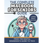 The Complete MacBook for Seniors Guide (Large Print Edition): Easy and Practical Tips for Beginners - Paperback