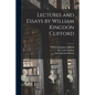 Lectures and Essays by William Kingdon Clifford; 1 - Paperback